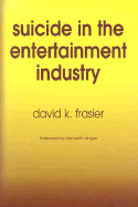Suicide in the Entertainment Industry: An Encyclopedia of 840 Twentieth-Century Cases