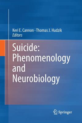 Suicide: Phenomenology and Neurobiology - Cannon, Keri E (Editor), and Hudzik, Thomas J (Editor)