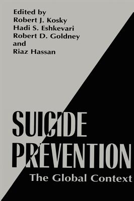 Suicide Prevention: The Global Context - Kosky, Robert J (Editor), and Eshkevari, Hadi S (Editor), and Goldney, Robert D (Editor)