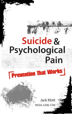 Suicide & Psychological Pain: Prevention That Works - Klott, Jack