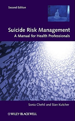 Suicide Risk Management: A Manual for Health Professionals - Chehil, Sonia, and Kutcher, Stanley P.