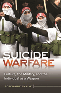 Suicide Warfare: Culture, the Military, and the Individual as a Weapon