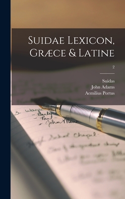 Suidae Lexicon, Grce & Latine; 2 - Suidas (Lexicographer) (Creator), and John Adams Library (Boston Public Lib (Creator), and Portus, Aemilius 1550-1614 or 15 (Creator)