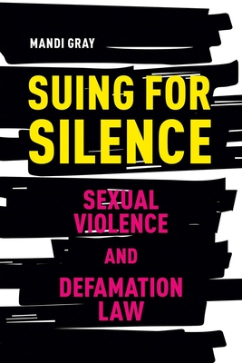 Suing for Silence: Sexual Violence and Defamation Law - Gray, Mandi