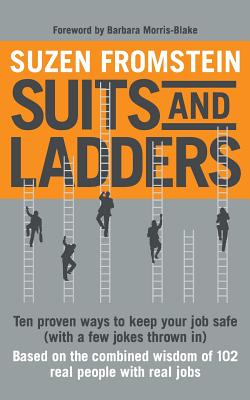 Suits and Ladders 5 x 8: Ten Proven Ways to Keep Your Job Safe (with a few jokes thrown in) - Fromstein, Suzen