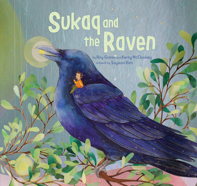 Sukaq and the Raven - Goose, Roy, and McCluskey, Kerry