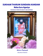 Sukham Tharum Sundara Kandam of Maha Guru Agastya: The Book of Perfected Beauty and Happiness