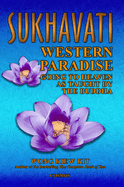Sukhavati: Western Paradise: Going to Heaven as Taught by the Buddha