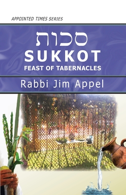 Sukkot, Feast of Tabernacles - Appel, Rabbi Jim