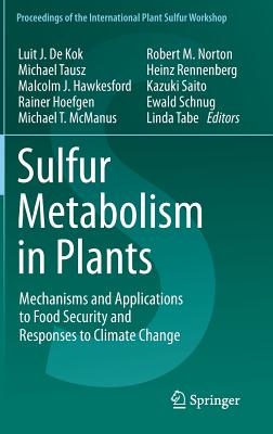 Sulfur Metabolism in Plants: Mechanisms and Applications to Food Security and Responses to Climate Change - de Kok, Luit J (Editor), and Tausz, Michael (Editor), and Hawkesford, Malcolm J (Editor)