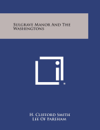 Sulgrave Manor and the Washingtons - Smith, H Clifford, and Lee of Fareham (Foreword by)