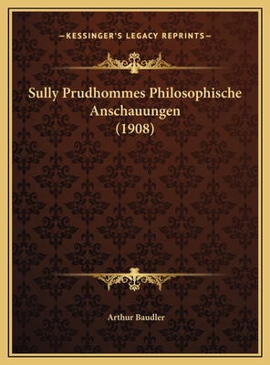 Sully Prudhommes Philosophische Anschauungen (1908) - Baudler, Arthur