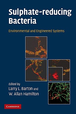 Sulphate-Reducing Bacteria: Environmental and Engineered Systems - Barton, Larry L (Editor), and Hamilton, W Allan (Editor)
