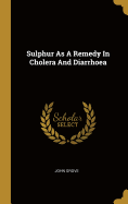 Sulphur As A Remedy In Cholera And Diarrhoea