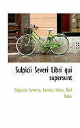 Sulpicii Severi Libri Qui Supersunt