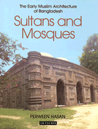 Sultans and Mosques: The Early Muslim Architecture of Bangladesh