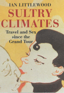 Sultry Climates: Travel and Sex Since the Grand Tour
