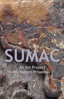 Sumac: An Art Project by Robert Priseman - Bowman, Matthew, and Pryor, John-Paul, and Priseman, Robert