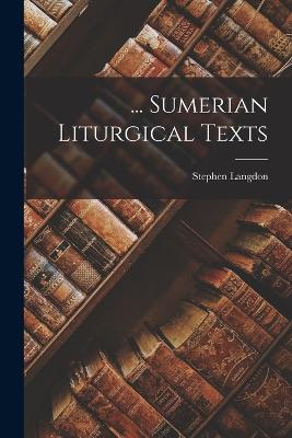 ... Sumerian Liturgical Texts - Langdon, Stephen