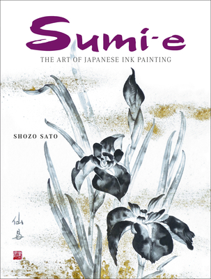 Sumi-e: The Art of Japanese Ink Painting - Sato, Shozo