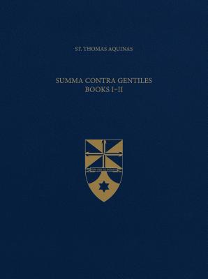 Summa Contra Gentiles, Books I & II (Latin-English Opera Omnia) - Thomas, and Shapcote, Laurence