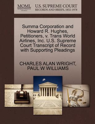 Summa Corporation and Howard R. Hughes, Petitioners, V. Trans World Airlines, Inc. U.S. Supreme Court Transcript of Record with Supporting Pleadings - Wright, Charles Alan, and Williams, Paul W