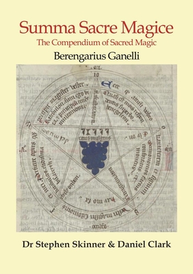 Summa Sacre Magice: The Compendium of Sacred Magic - Ganelli, Berengarius, and Skinner, Stephen, Dr., and Clark, Daniel