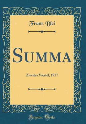 Summa: Zweites Viertel, 1917 (Classic Reprint) - Blei, Franz