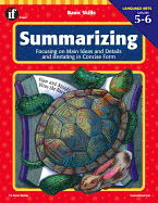 Summarizing, Grades 5 - 6: Focusing on Main Ideas and Details and Restating in Concise Form