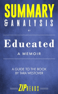 Summary & Analysis of Educated: A Memoir - A Guide to the Book by Tara Westover - Zip Reads