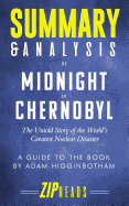 Summary & Analysis of Midnight in Chernobyl: The Untold Story of the World's Greatest Nuclear Disaster - A Guide to the Book by Adam Higginbotham