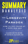 Summary & Analysis of The Longevity Paradox: How to Die Young at a Ripe Old Age - A Guide to the Book by Steven Gundry, MD