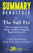 Summary & Analysis of The Salt Fix: Why the Experts Got It All Wrong-and How Eating More Might Save Your Life - A Guide to the Book by Dr. James DiNicolantonio