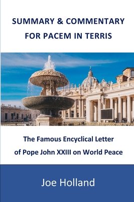Summary & Commentary for Pacem in Terris: The Famous Encyclical Letter of Pope John XXIII on World Peace - Holland, Joe
