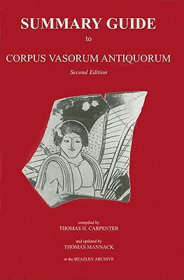 Summary Guide to Corpus Vasorum Antiquorum - Carpenter, Thomas (Compiled by), and Mannack, Thomas (Revised by)