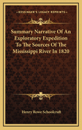 Summary Narrative Of An Exploratory Expedition To The Sources Of The Mississippi River In 1820