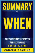 Summary of When: The Scientific Secrets to Perfect Timing by Daniel H. Pink