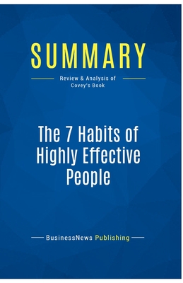 Summary: The 7 Habits of Highly Effective People: Review and Analysis of Covey's Book - Businessnews Publishing