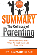 Summary: The Collapse of Parenting: How We Hurt Our Kids When We Treat Them Like Grown Ups by Leonard Sax - with BONUS Critics Corner