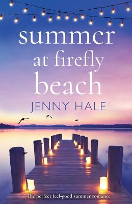 Summer at Firefly Beach: The perfect feel good summer romance - Hale, Jenny