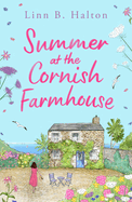 Summer at the Cornish Farmhouse: Escape to Cornwall in 2024 with this absolutely feel-good romantic read!