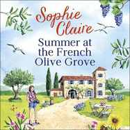 Summer at the French Olive Grove: The perfect romantic summer escape, set in sunny Provence!