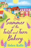 Summer at the Twist and Turn Bakery: An uplifting, feel-good read from bestseller Helen Rolfe