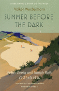Summer Before the Dark: Stefan Zweig and Joseph Roth, Ostend 1936