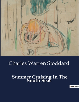 Summer Cruising In The South Seas - Stoddard, Charles Warren