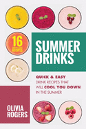 Summer Drinks (2nd Edition): 16 Quick & Easy Drink Recipes That Will Cool You Down In The Summer