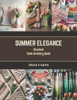 Summer Elegance: Crochet Tank Artistry Book - Davis, Grace E