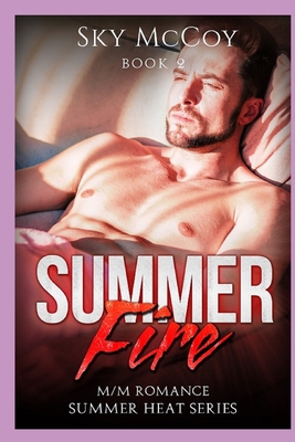 Summer Fire Book 2: M/M Romance Summer Heat Series - Attwood, Ann (Editor), and McCoy, Sky
