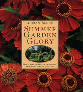 Summer Garden Glory: How to Get the Best from Your Garden from Spring Through Autumn - Bloom, Adrian