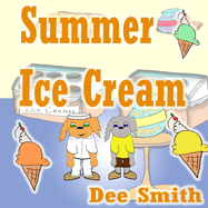 Summer Ice cream: Summer rhyming picture book for kids about summer joy at an ice cream shop during Summer. Great for Summer themed story times and summer read alouds.